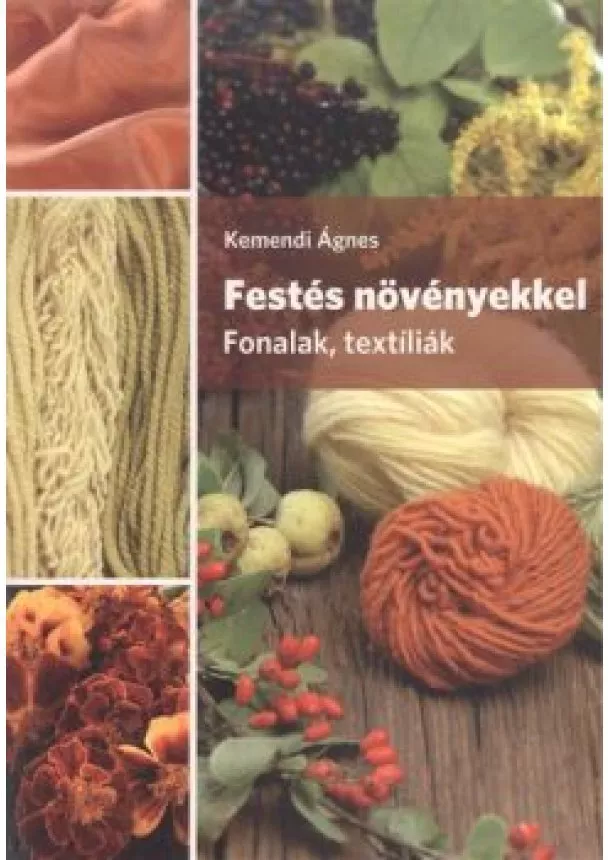 Kemendi Ágnes - Festés növényekkel /Fonalak, textíliák