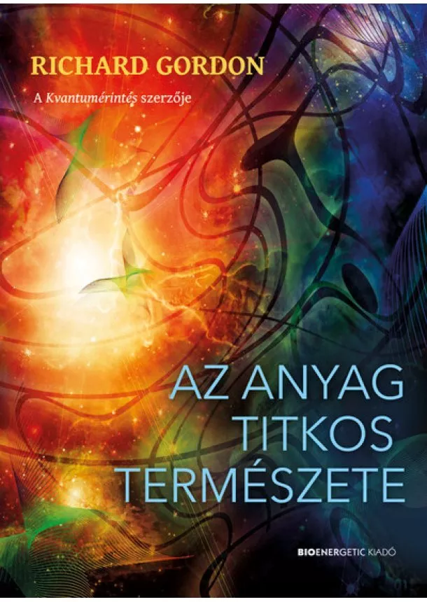 Richard Gordon - Az anyag titkos természete