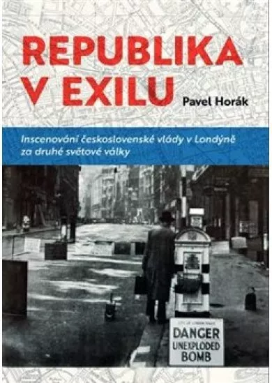 Republika v exilu - Inscenování československé vlády v Londýně za druhé světové války