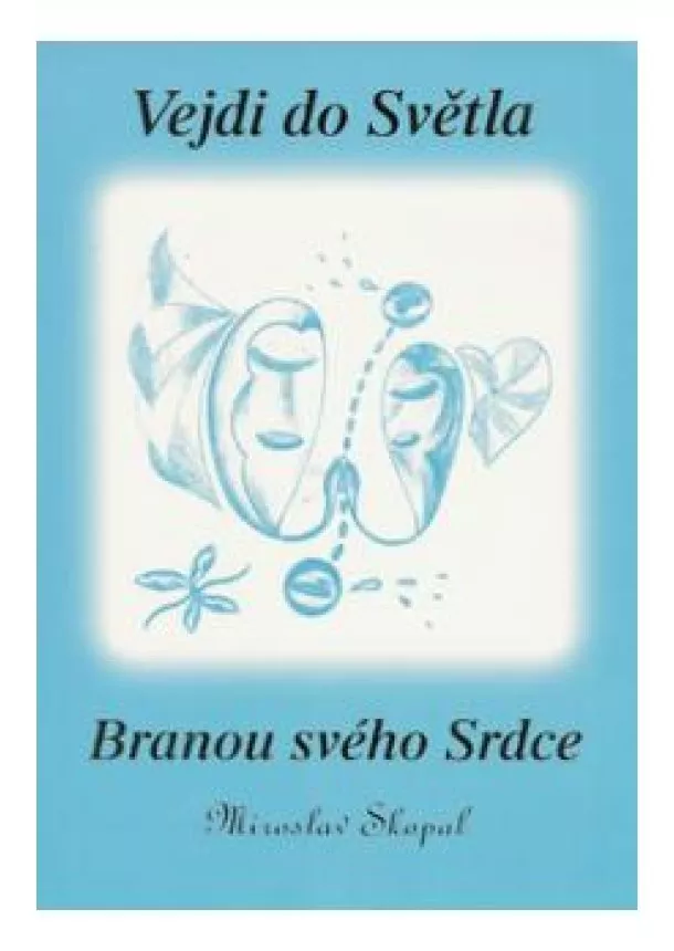 Miroslav Skopal  - Vejdi do světla branou svého srdce