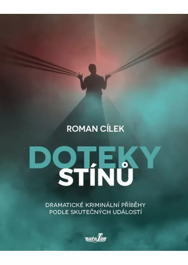 Roman Cílek - Doteky stínů - Dramatické kriminální příběhy podle skutečných událostí