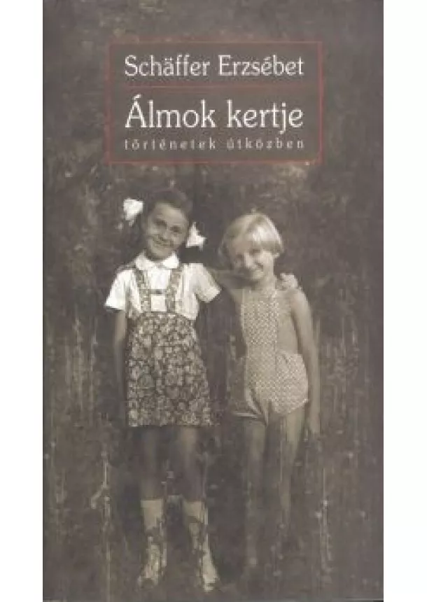 Schaffer Erzsébet - Álmok kertje /Történetek útközben