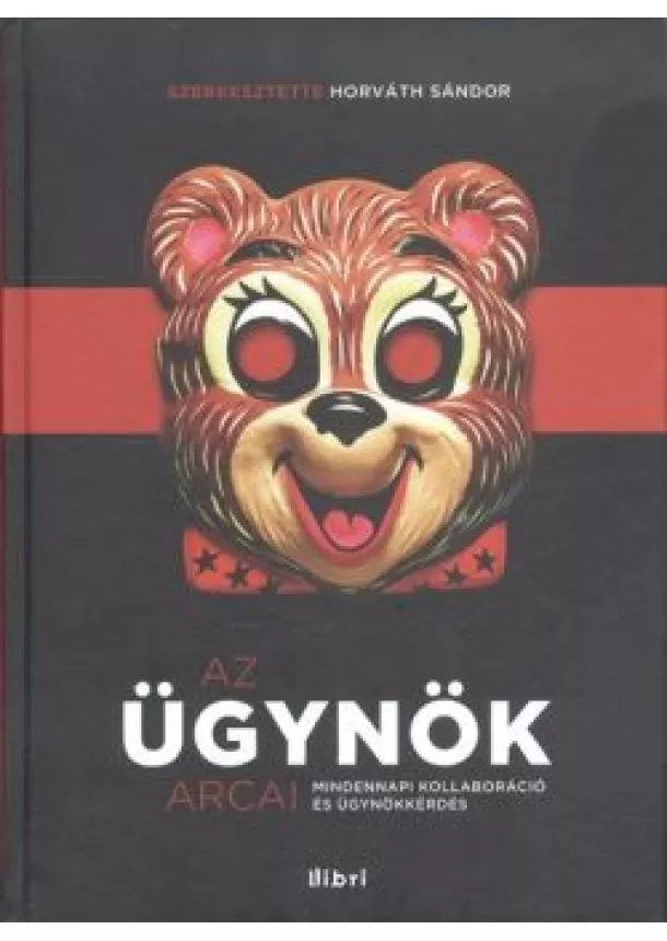 Horváth Sándor - Az ügynök arcai /Mindennapi kollaboráció és ügynökkérdés