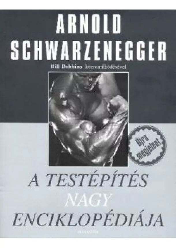 Arnold Schwarzenegger - A testépítés nagy enciklopédiája