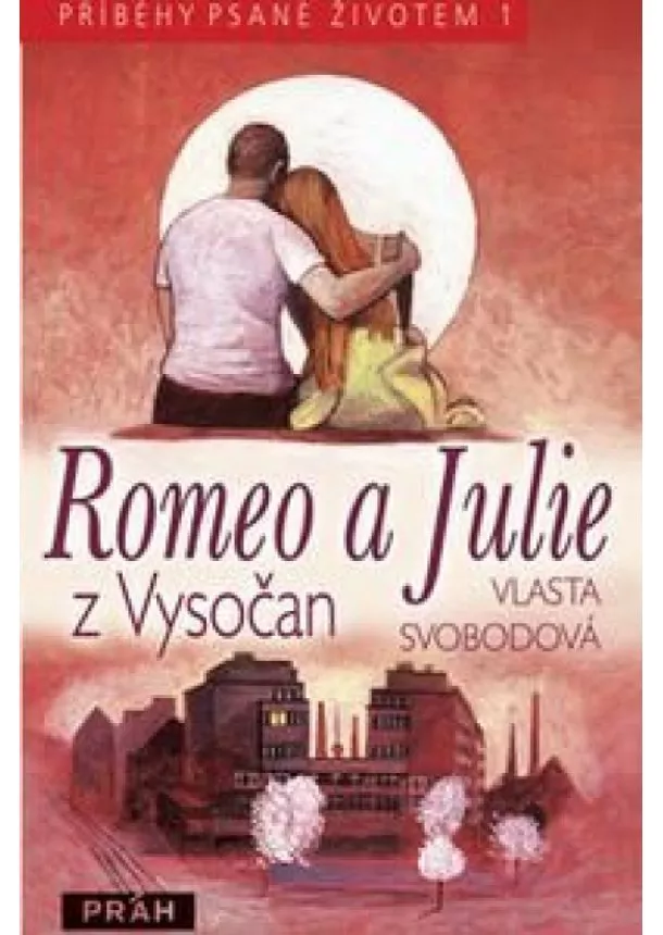 Svobodová Vlasta - Romeo a Julie z Vysočan - Příběhy psané životem 1