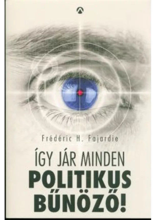 FRÉDÉRIC H. FAJARDIE - ÍGY JÁR MINDEN POLITIKUS BŰNÖZŐ!