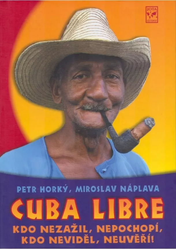 Náplava Miroslav Horký Petr, - Cuba Libre - Kdo nezažil, nepochopí, kdo neviděl, neuvěří!