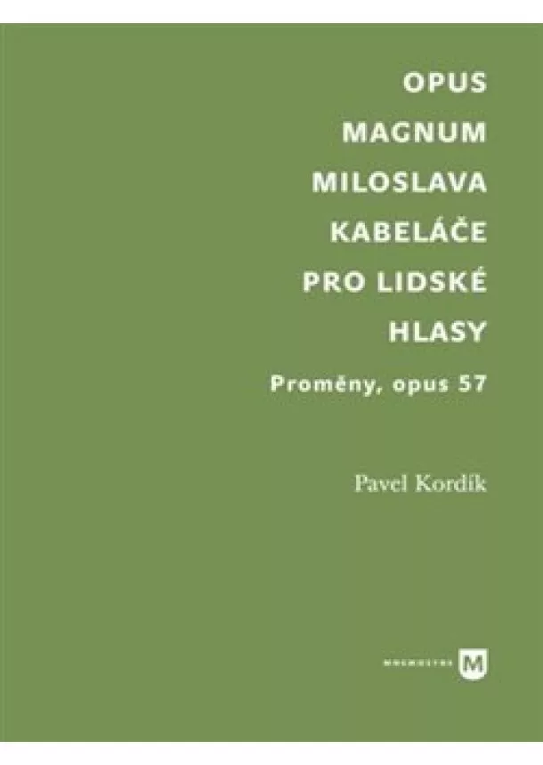 Pavel Kordík - Opus magnum Miloslava Kabeláče pro lidské hlasy - Proměny, opus 57