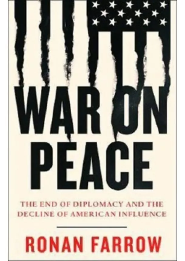 Ronan Farrow - War on Peace : The End of Diplomacy and the Decline of American Influence