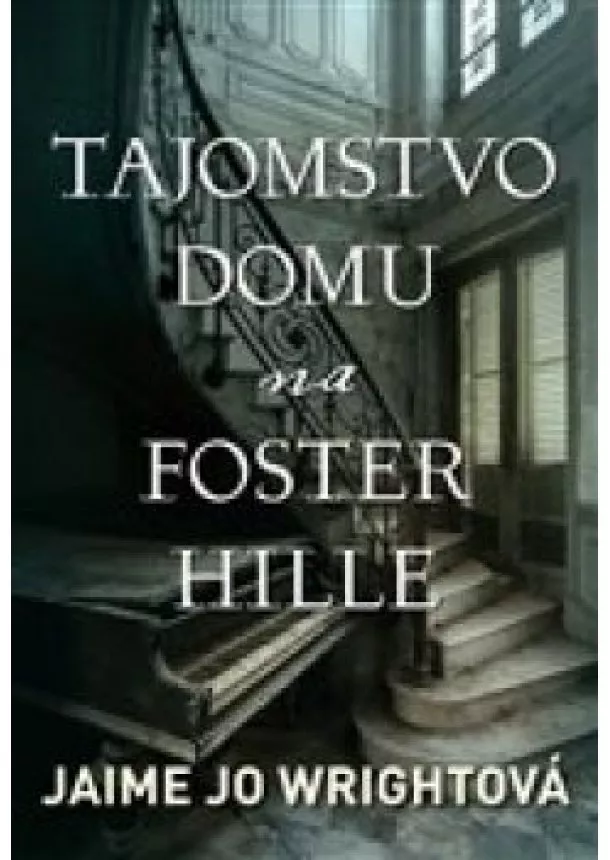 Jaime Jo Wrightová - Tajomstvo domu na Foster Hille