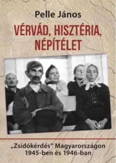 Vérvád, hisztéria, népítélet - 