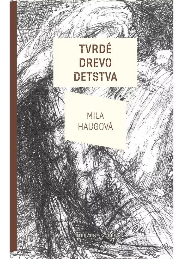 Mila Haugová - Tvrdé drevo detstva