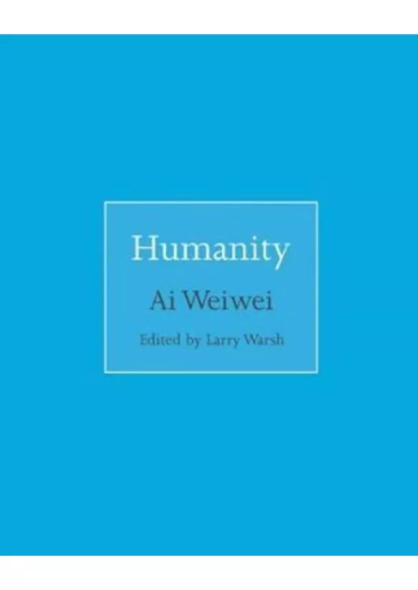 Ai Weiwei - Humanity