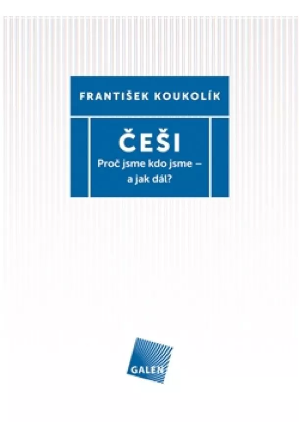 František Koukolík - Češi - Proč jsme kdo jsme - a jak dál?