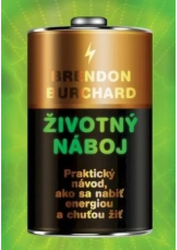 Brendon Burchard - Životný náboj - Praktický návod, ako sa nabiť energiou a chuťou žiť