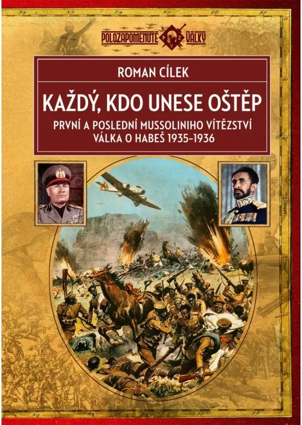 Roman Cílek - Každý, kdo unese oštěp - První a poslední Mussoliniho vítězství, válka o Habeš 1935-1936