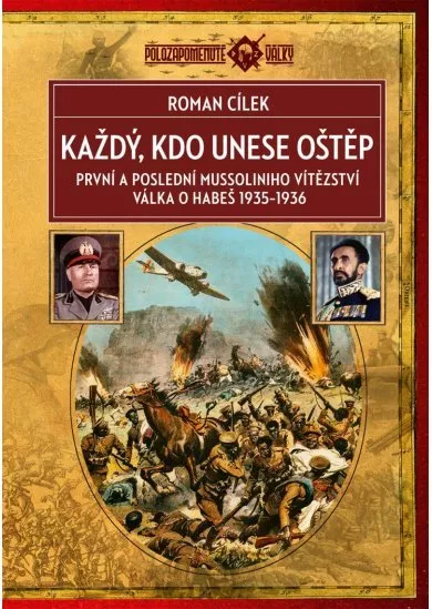 Každý, kdo unese oštěp - První a poslední Mussoliniho vítězství, válka o Habeš 1935-1936