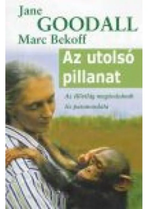 JANE GOODALL ÉS MARC BEKOFF - AZ UTOLSÓ PILLANAT