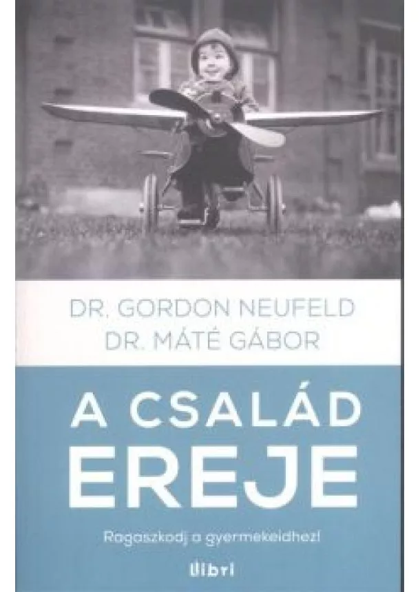 Dr. Máté Gábor - A család ereje /Ragaszkodj a gyermekeidhez!