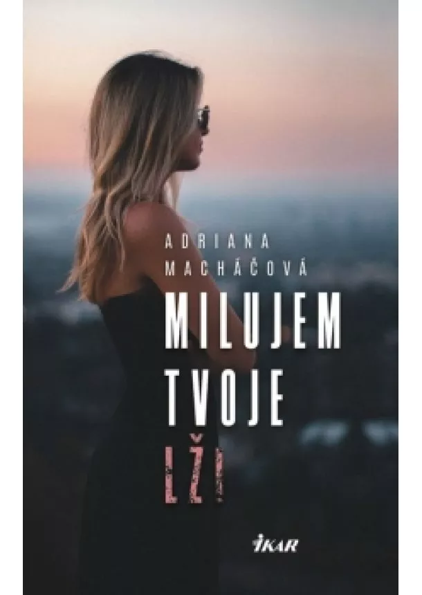 Adriana Macháčová - Milujem tvoje lži