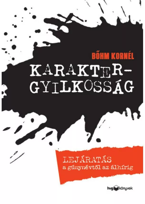 Bőhm Kornél - Karaktergyilkosság - Lejáratás a gúnynévtől az álhírig