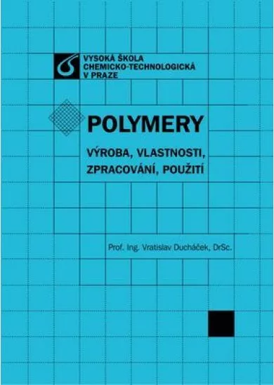 Polymery - výroba, vlastnosti, zpracování, použití - 3. přeprac. vydání