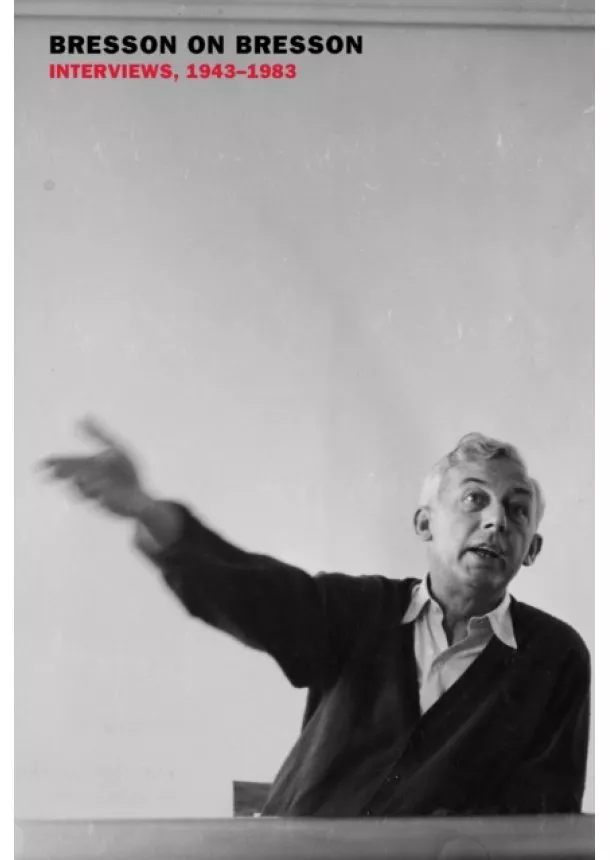 Anna Moschovakis, Robert Bresson - Bresson On Bresson