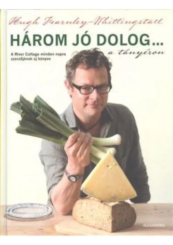 HUGH FEARNLEY-WHITTINGSTALL - HÁROM JÓ DOLOG A TÁNYÉRON