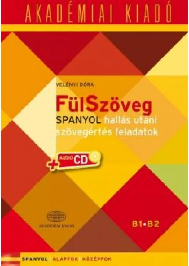 Velényi Dóra - Fülszöveg - Spanyol hallás utáni szövegértés feladatok /Spanyol alapfok + audio CD B1 B2