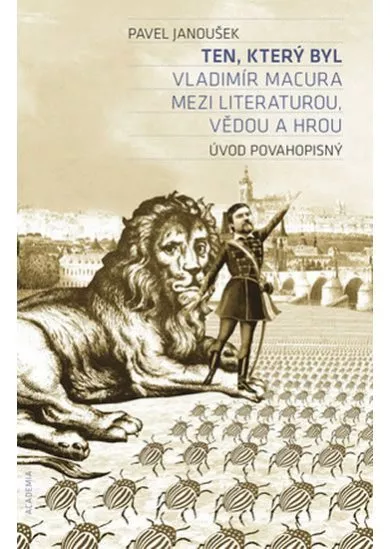 Ten, který byl - Vladimír Macura mezi literaturou, vědou a hrou