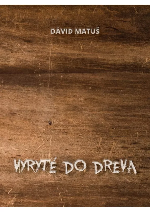 Dávid Matuš - Vyryté do dreva