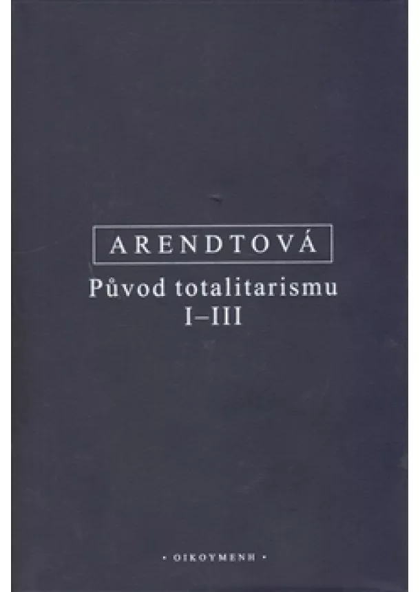 Hannah Arendtová - Původ totalitarismu I-III