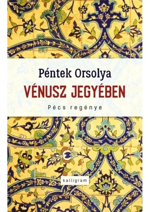 Péntek Orsolya - Vénusz jegyében - Pécs regénye