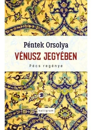 Vénusz jegyében - Pécs regénye