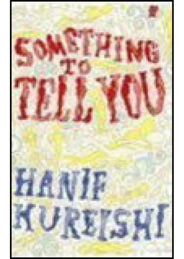 Hanif Kureishi - Something to Tell You