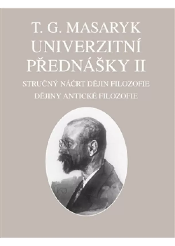 Tomáš G. Masaryk - Univerzitní přednášky II. - Stručný náčrt dějin filozofie. Dějiny antické filozofie.