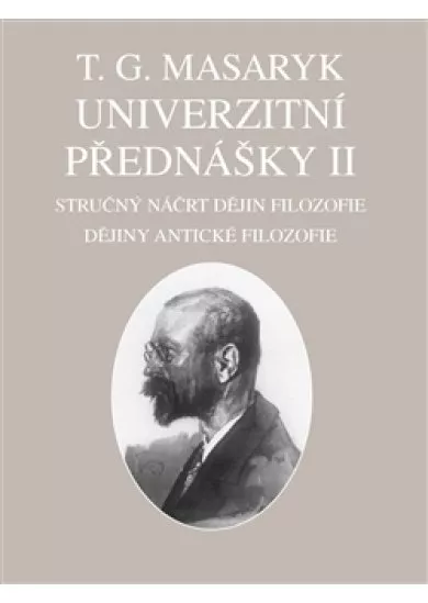 Univerzitní přednášky II. - Stručný náčrt dějin filozofie. Dějiny antické filozofie.