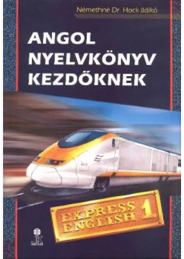 Némethné Hock Ildikó - EXPRESS ENGLISH 1. /ANGOL NYELVKÖNYV KEZDŐKNEK /LX-009TK