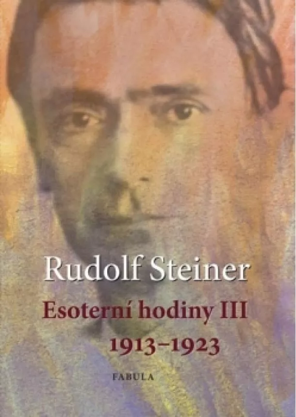 Rudolf Steiner - Esoterní hodiny III 1913–1923