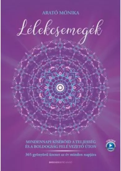 Lélekcsemegék - Mindennapi kísérőid a teljesség és a boldogság felé vezető úton