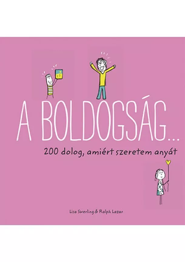 Lisa Swerling - A boldogság… - 200 dolog, amiért szeretem anyát