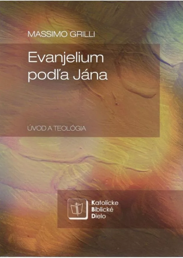 Massimo Grilli - Evanjelium podľa Jána - Úvod a teológia