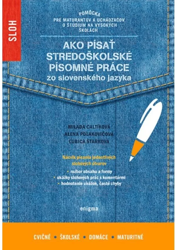 Milada Caltíková, Alena Polakovičová, Ľubica Štarková - Ako písať stredoškolské písomné práce zo slovenského jazyka - Sloh