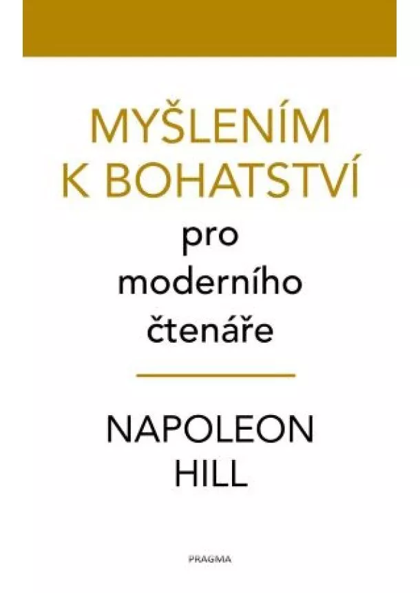 Napoleon Hill - Myšlením k bohatství pro moderního čtenáře