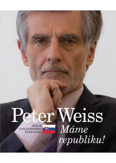 Peter Weiss - Máme republiku ! Eseje o slovenskej štátnosti