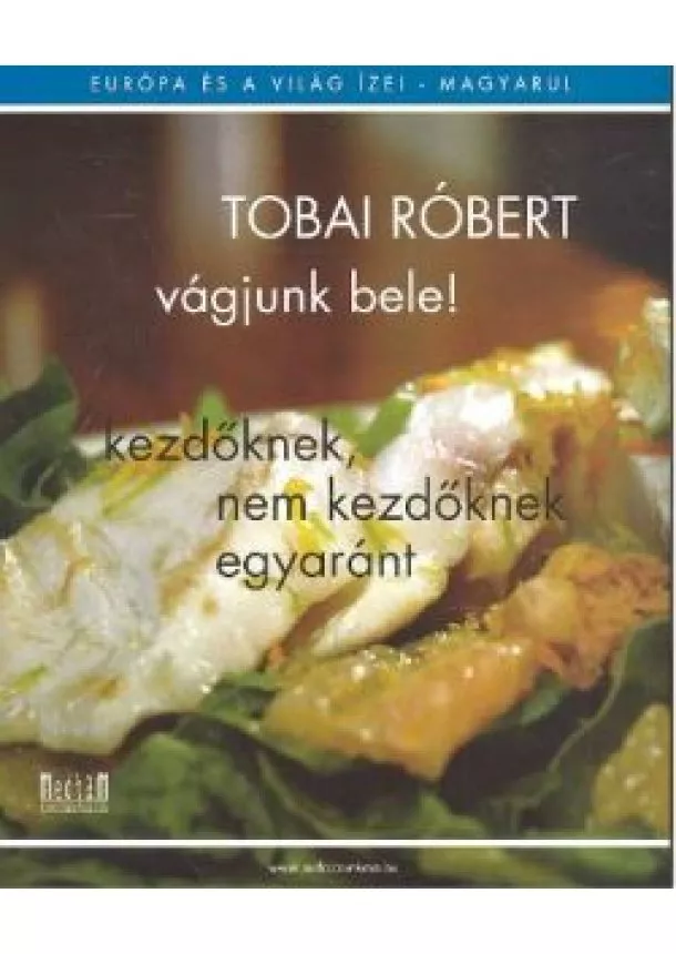 Tobai Róbert - VÁGJUNK BELE! /KEZDŐKNEK, NEM KEZDŐKNEK EGYARÁNT