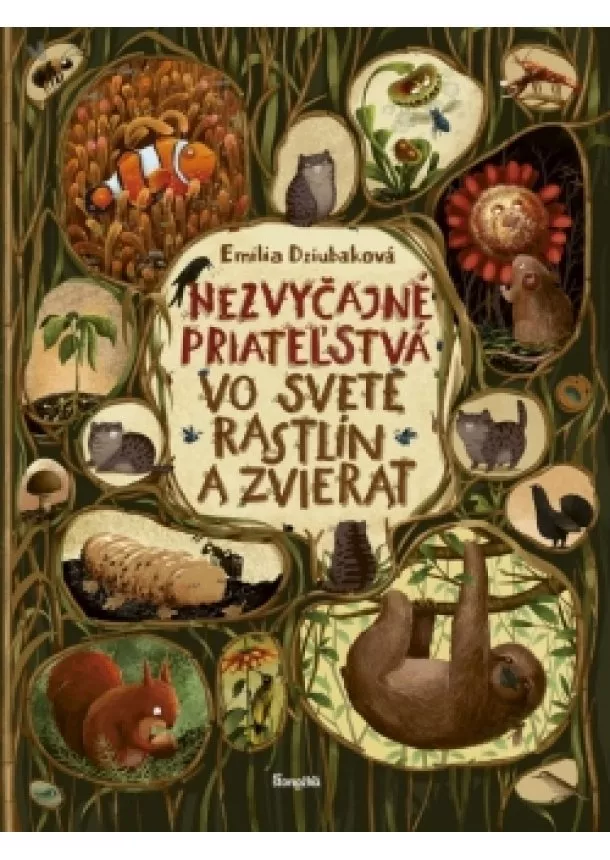 Emilia Dziubaková - Nezvyčajné priateľstvá vo svete rastlín a zvierat