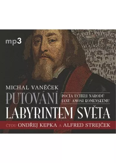 Putování labyrintem světa aneb Pocta J. A. Komenskému - CDmp3 (čtou Ondřej Kepka, Alfred Strejček, Jana Netolická)