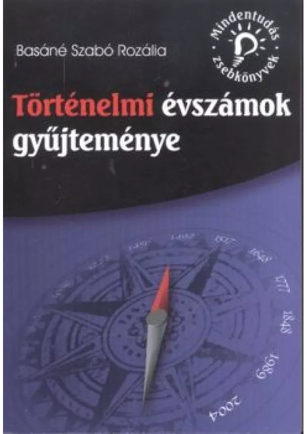 BASÁNÉ SZABÓ ROZÁLIA - TÖRTÉNELMI ÉVSZÁMOK GYŰJTEMÉNYE