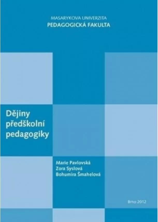 Marie Pavlovská, Zora Syslová, Bohumíra Šmahelová - Dějiny předškolní pedagogiky